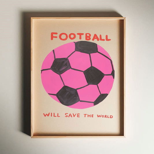 David Shrigley - Football Will Save The World, Quirky Wall Art, Pop Art Decor, Funny Poster, Contemporary Home Gallery, Humorous Decor, Art