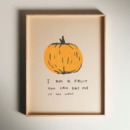 David Shrigley - I Am A Fruit, Quirky Wall Art, Pop Art Decor, Funny Poster, Contemporary Home Gallery, Humorous Decor, Art, Shrigley Print