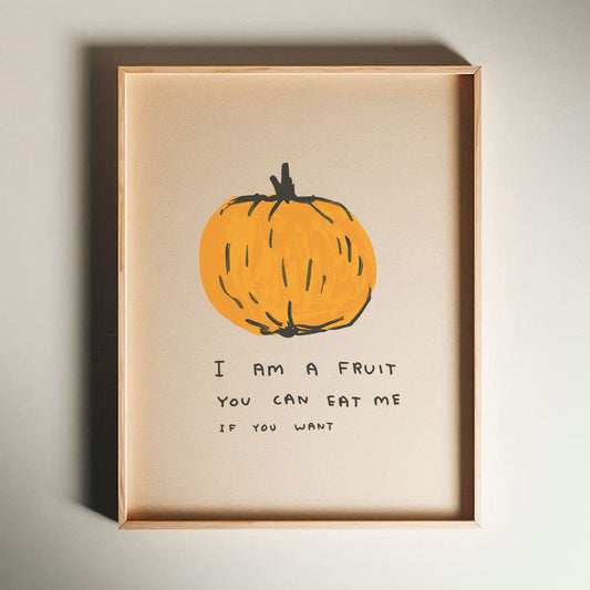 David Shrigley - I Am A Fruit, Quirky Wall Art, Pop Art Decor, Funny Poster, Contemporary Home Gallery, Humorous Decor, Art, Shrigley Print